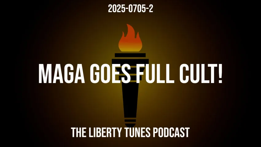 2025-0705 MAGA Goes Full Cult!