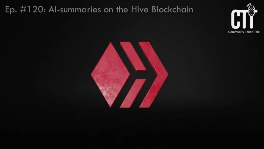 Using AI & Summarizing YouTube on the Hive Blockchain - CTT Podcast Ep. 120