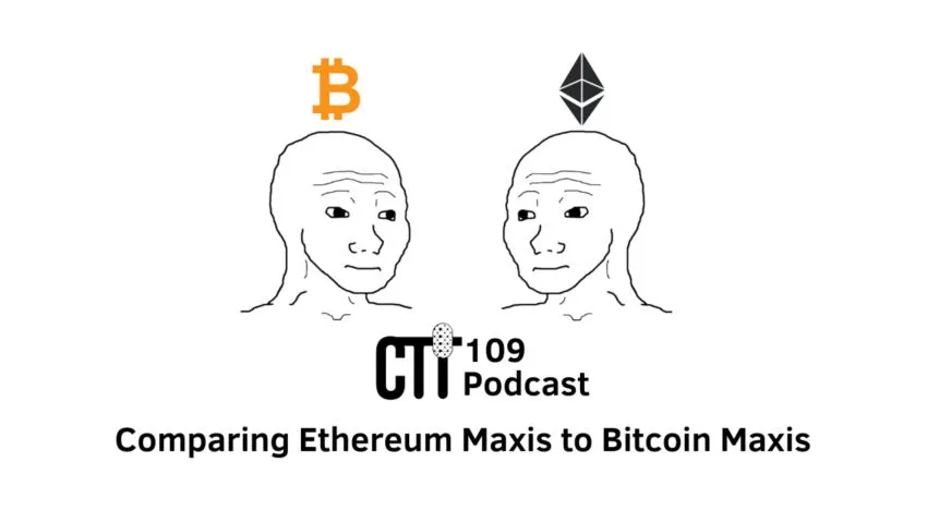 CTTPodcast Ep. 109 - Comparing #Ethereum Maxis to #Bitcoin Maxis