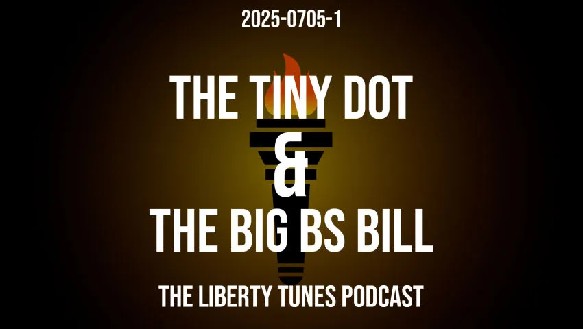 2025-0705 The Tiny Dot & The Big BS Bill
