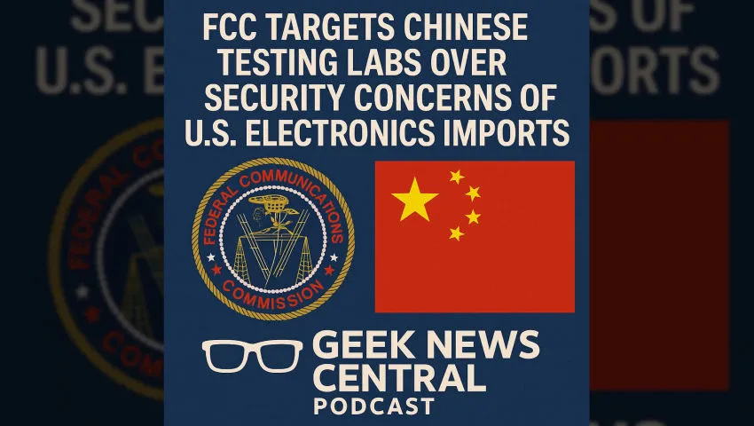 FCC Targets Chinese Testing Labs Over Security Concerns in US Electronics #1818