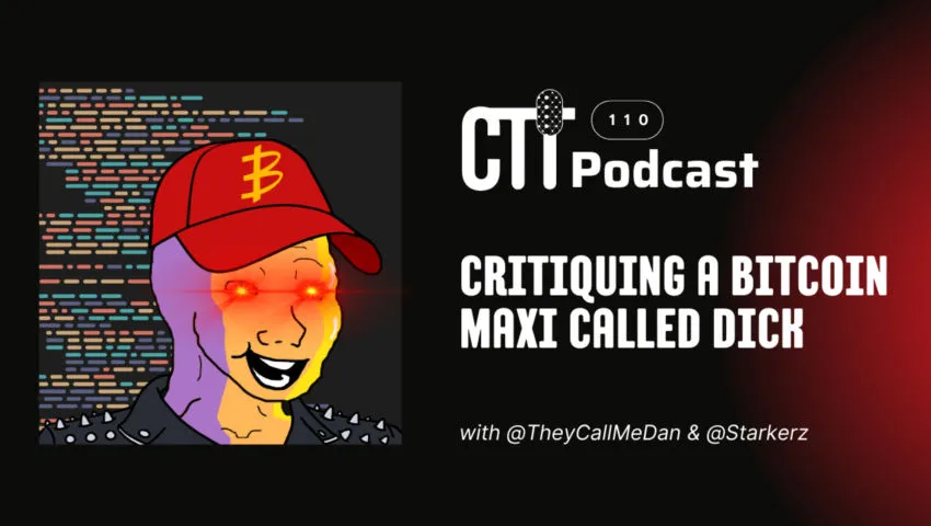 Critiquing a Bitcoin Maxi called Dick | CTTPodcast 110