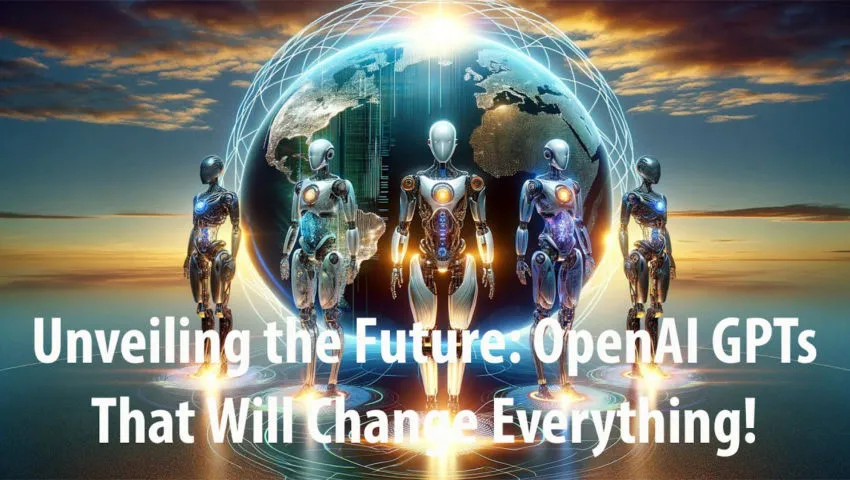 Unveiling the Future: OpenAI GPTs That Will Change Everything!