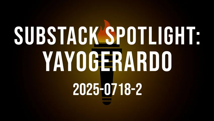 Substack Spotlight: Yayogerardo