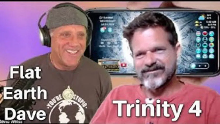 Trinity 4 w Flat Earth Dave