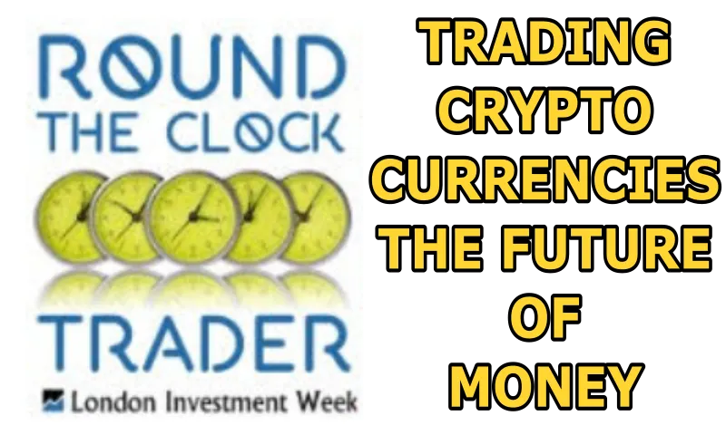 Trading Crypto Currencies - The Future of Money - Round The Clock Trader.png