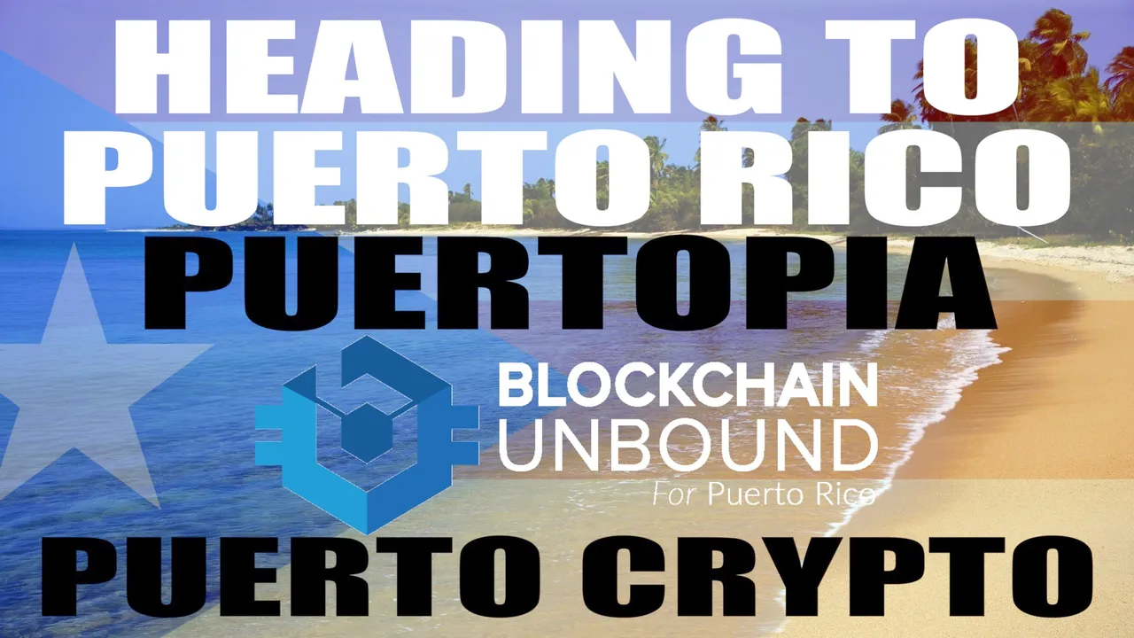 GOING TO PUERTOPIA - PUERTO CRYPTO BLOCKCHAIN UNBOUND EVENT IN PUERTO RICO.jpg