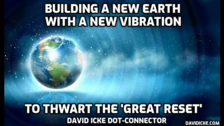 Building A New Earth With A New Vibration - To Thwart The 'Great Reset' - David Icke Dot Connector