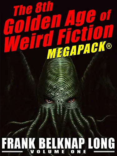 "The 8th Golden Age of Weird Fiction MEGAPACK®: Frank Belknap Long (Vol. 1) by [Frank Belknap Long, Shawn Garrett]"