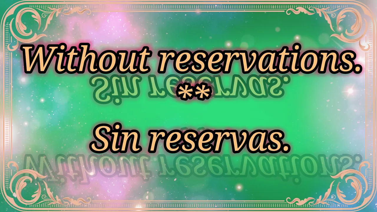 Without reservations. Sin reservas.