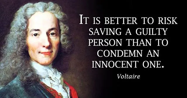 It is better to risk saving a guilty person than to condemn an innocent one. - Voltaire