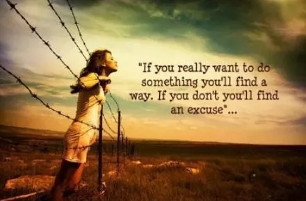 If you really want to do something you’ll find a way