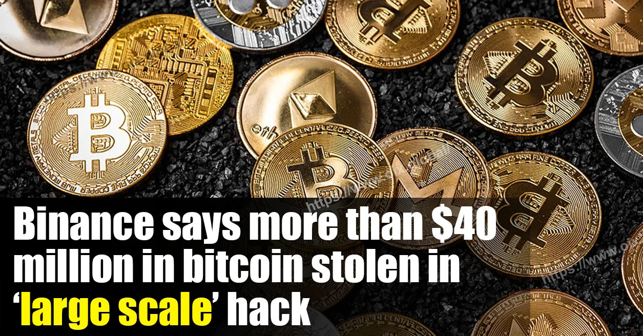 Binance says more than $40 million in bitcoin stolen in ‘large scale’ hack.jpg