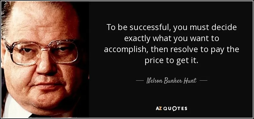 quote-to-be-successful-you-must-decide-exactly-what-you-want-to-accomplish-then-resolve-to-nelson-bunker-hunt-51-98-21.jpg