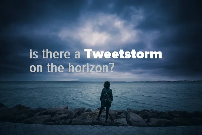 is-there-a-tweetstorm-on-the-horizon.jpg