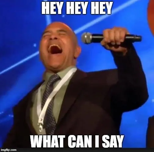 Hey Hey Hey what can I say.jpg