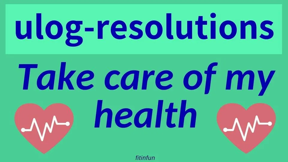 ulog resolutions Take care of my health fitinfun.jpg