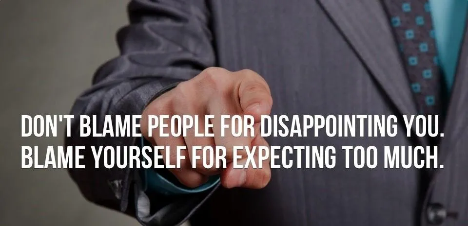 Do-not-blame-people-for-disappointing-you.-Blame-yourself-for-expecting-too-much._1_1.jpg