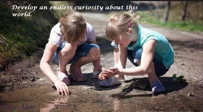 Develop an endless curiosity about this world..jpg