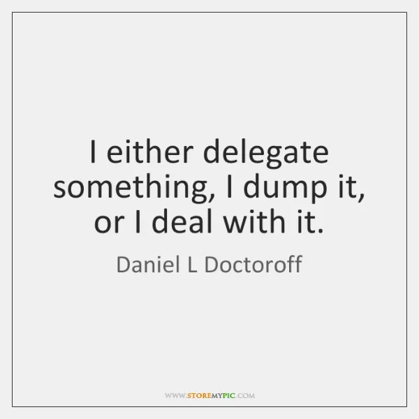 daniel-l-doctoroff-i-either-delegate-something-i-dump-it-quote-on-storemypic-a1a5d.png