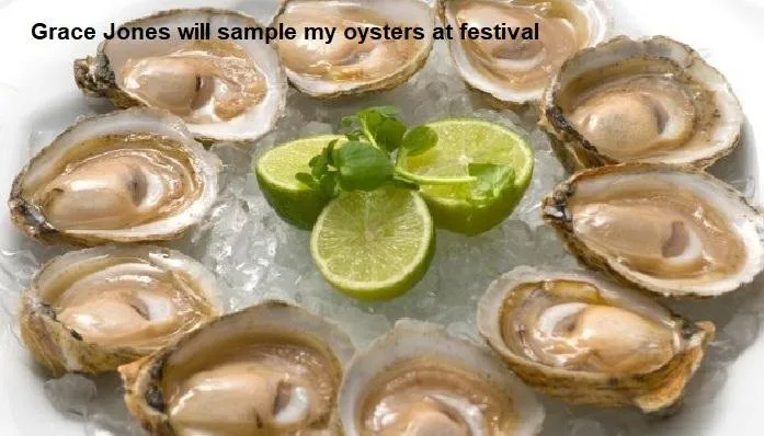 Grace Jones will sample my oysters at festival.jpg