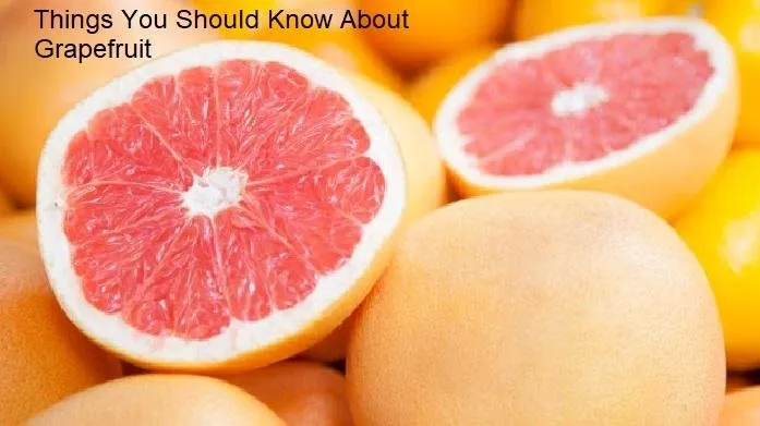 Things You Should Know About Grapefruit.jpg