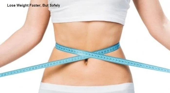 Lose Weight Faster, But Safely.jpg