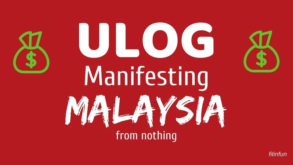 ulog manifesting malaysia from nothing fitinfun.jpg