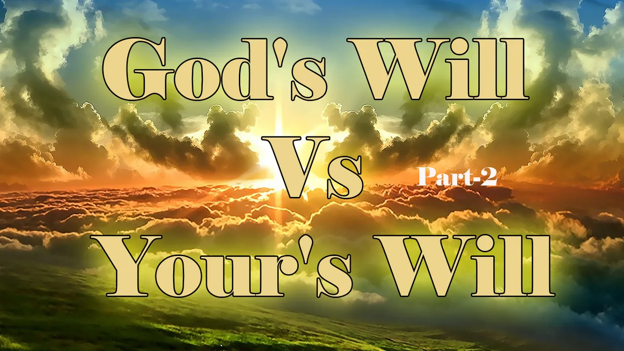 God's Will Vs Your's Will #Part-2.jpg