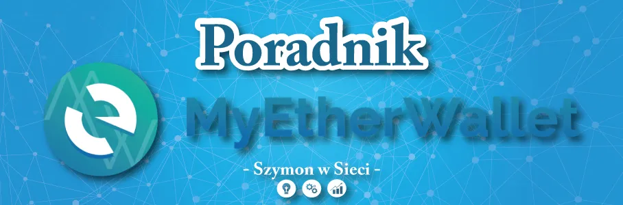 Poradnik-myetherwallet-szymonwsieci-908x300.png