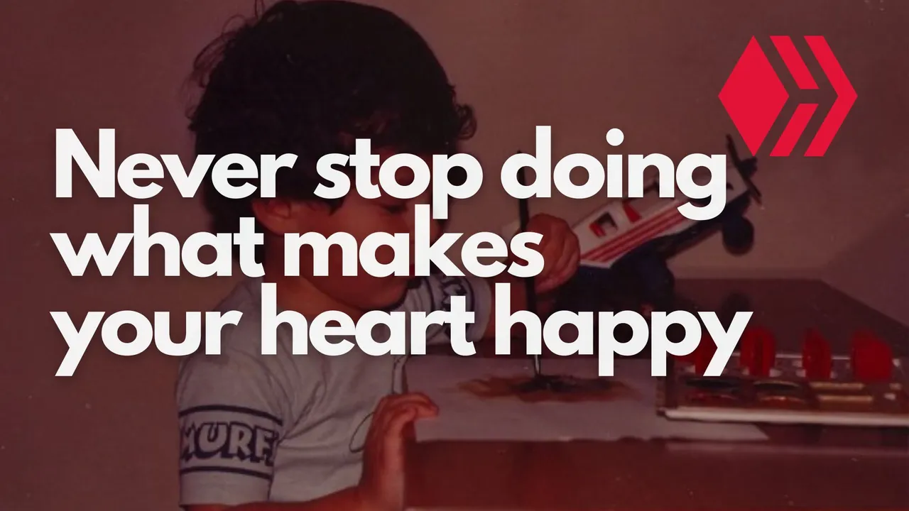 Never stop doing what makes your heart happy - THUMB.jpg