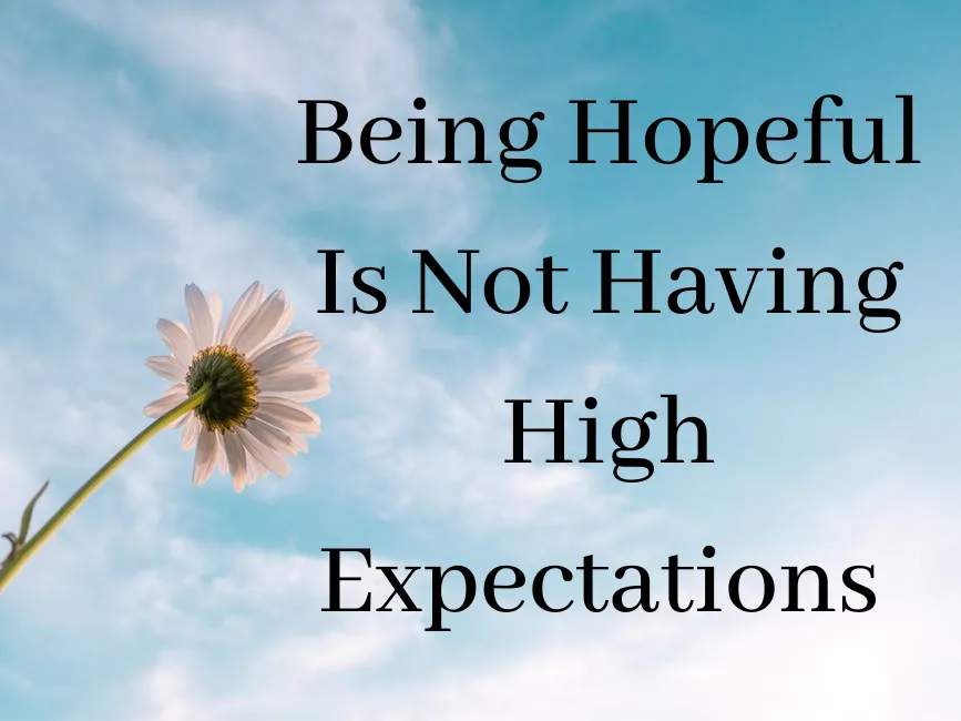 Being Hopeful Is Not Having High Expectations (1).png