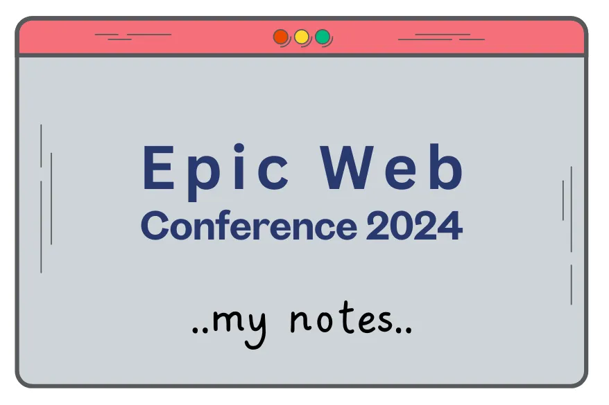 Here are my takeaways from the Epic Web Conference 2024