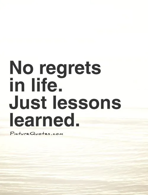 no-regrets-in-life-just-lessons-learned-quote-1.jpg