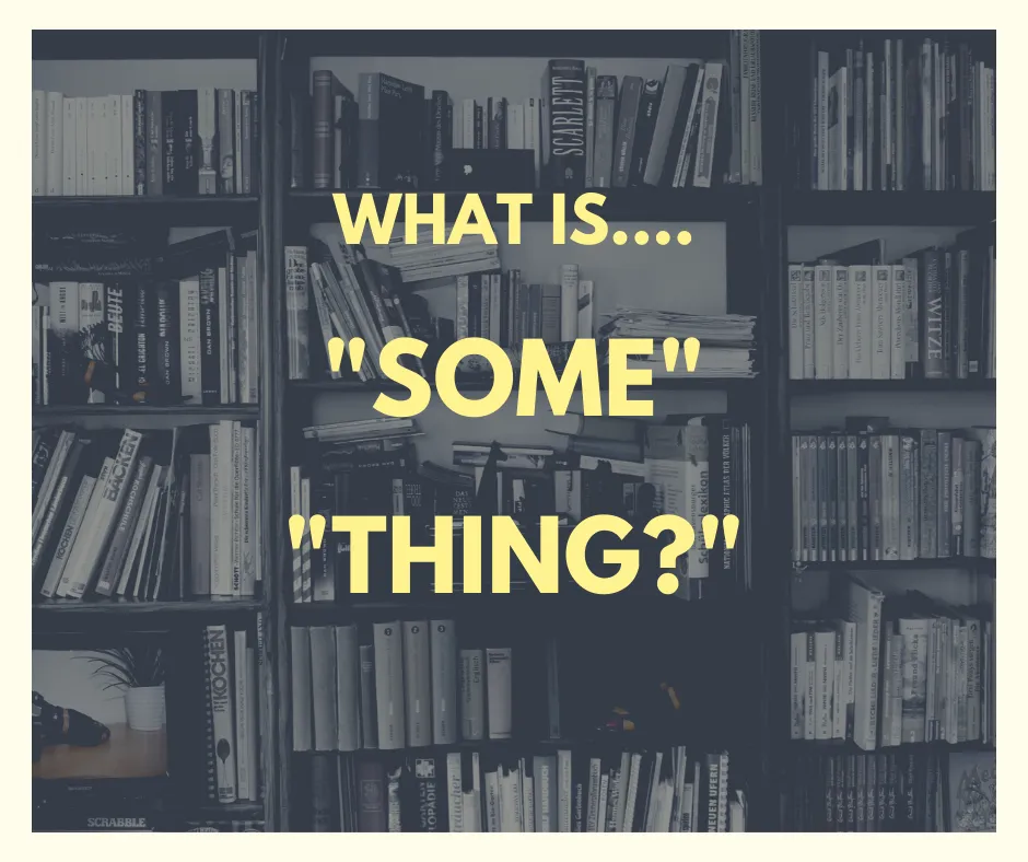 What is_Some_Thing.png