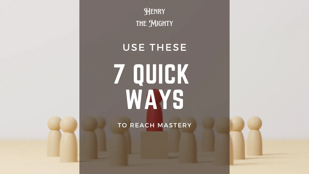 "7 Quick ways to develop your way to mastery.png"