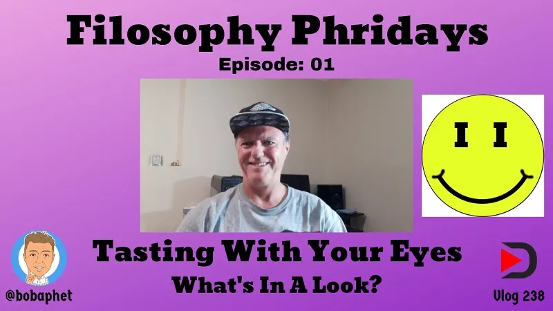 238 Filosophy Phridays Ep 01 - Tasting With Your Eyes - What's In A Look Thm.jpg