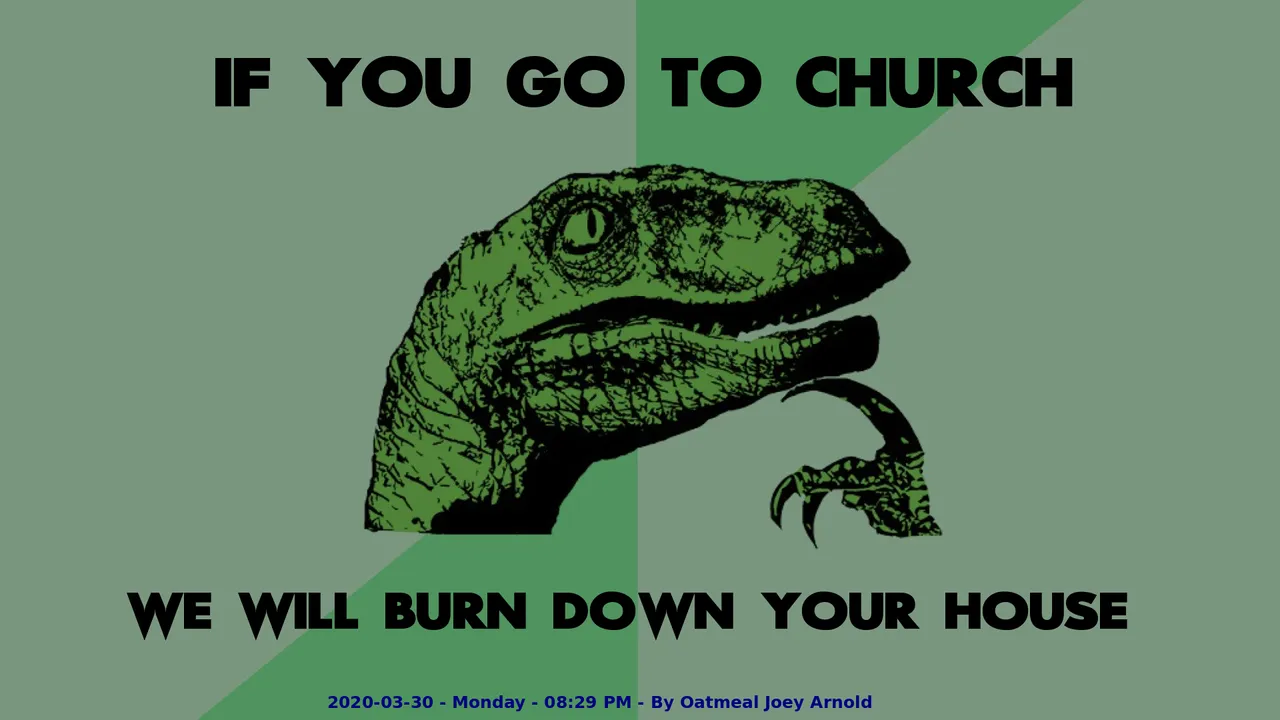 Philosophy Dinosaur Go to Church Then Burn House Down We Will.png