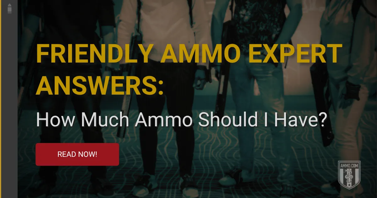 (67) Friendly Ammo Expert Answers How Much Ammo Should I Have.png