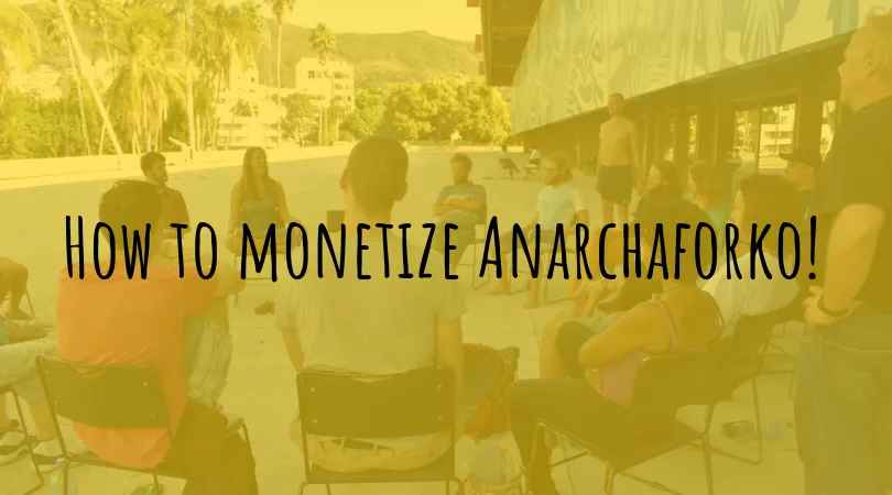 How to monetize Anarchaforko!.png