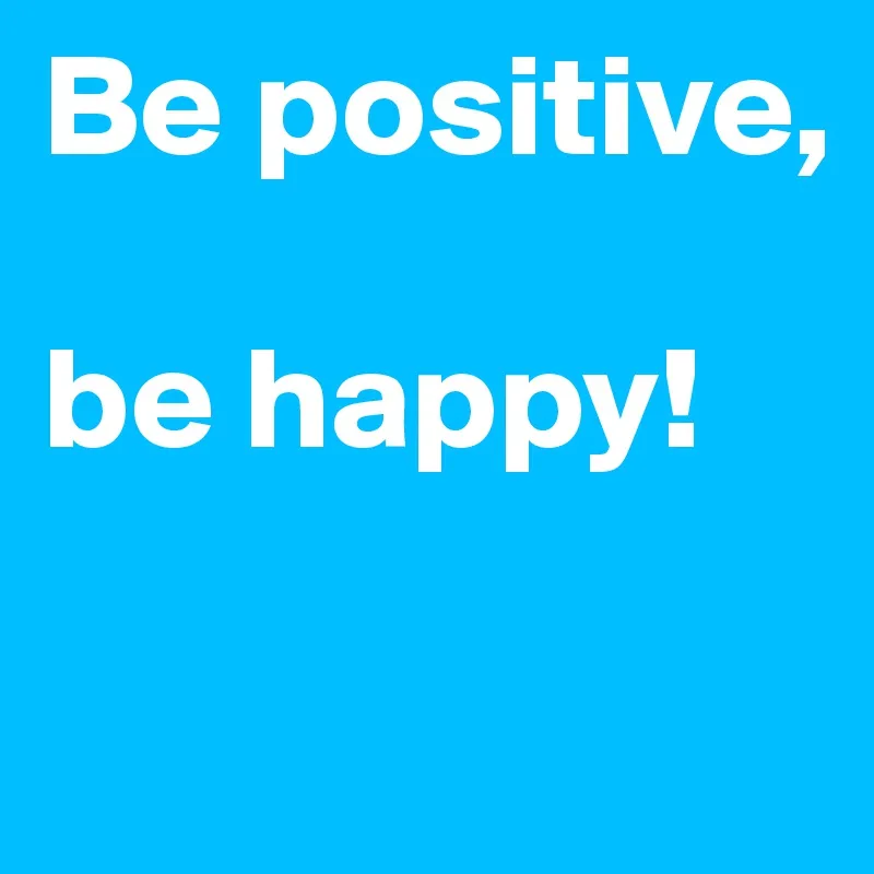 Resultado de imagen para be positive and happy