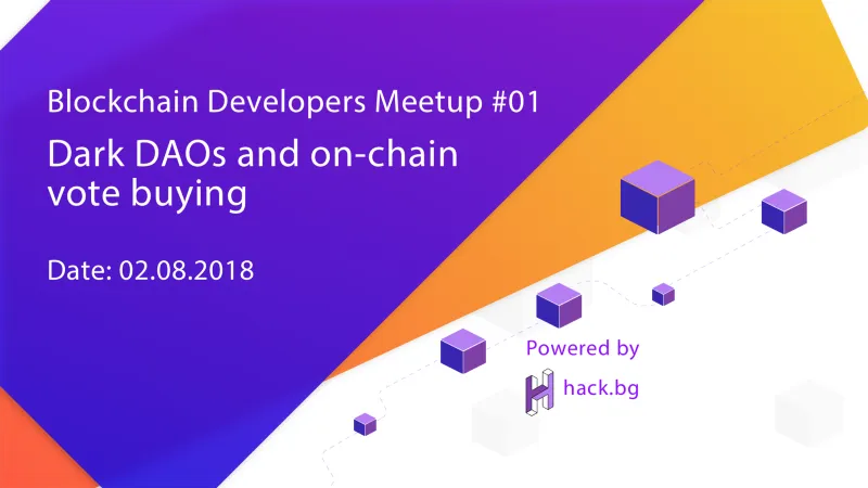 Blockchain Developers Meetup — #01 Dark DAOs and On-chain vote buying