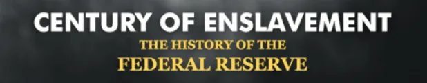 CENTURY of Enslvement_the history of the federal reserve_by James Corbett.png