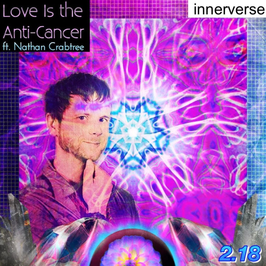 2.18 - Love is the Anti-Cancer ft. Nathan Crabtree