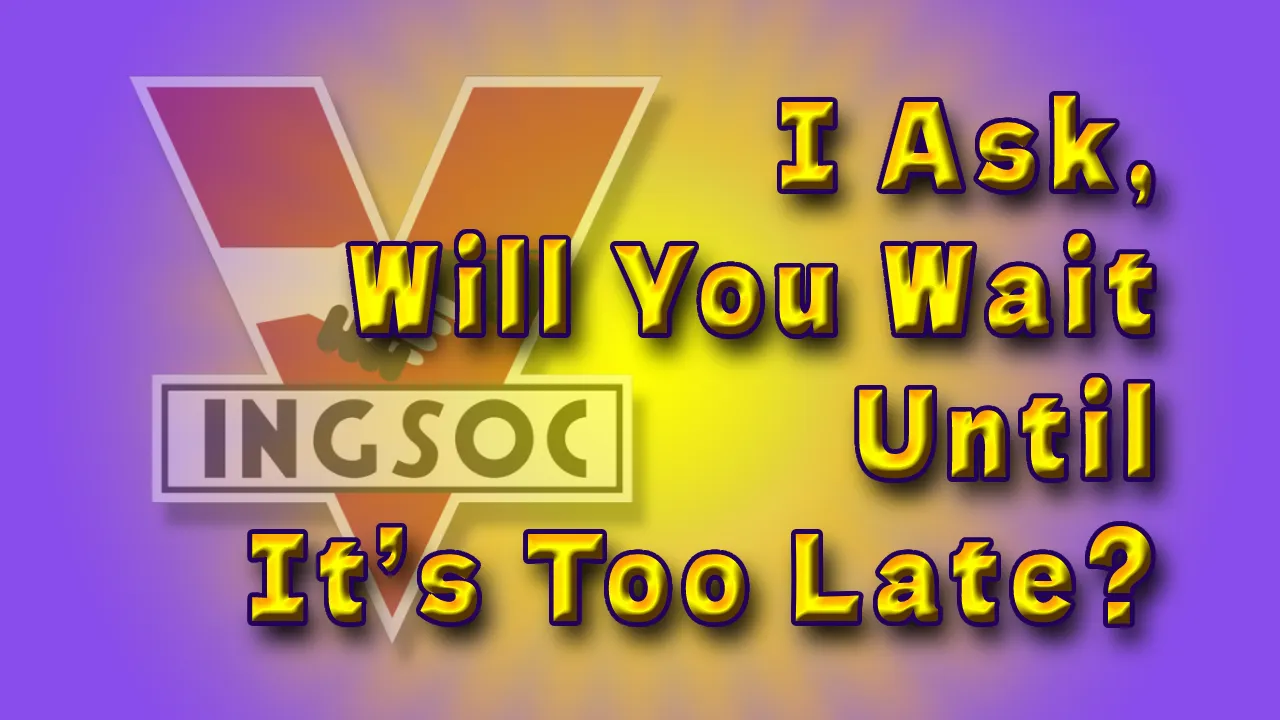 I Ask Will You Wait Until Its Too Late Header.png