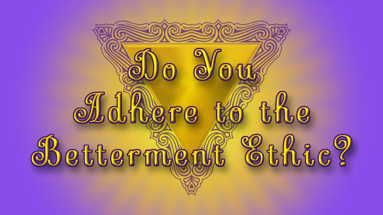 Do You Adhere to the Betterment Ethic Header.png
