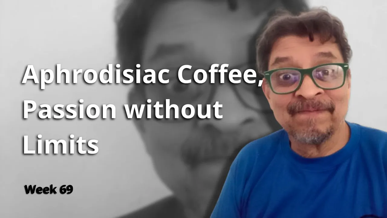 Aphrodisiac Coffee, Passion without Limits [#STB Week 69]
