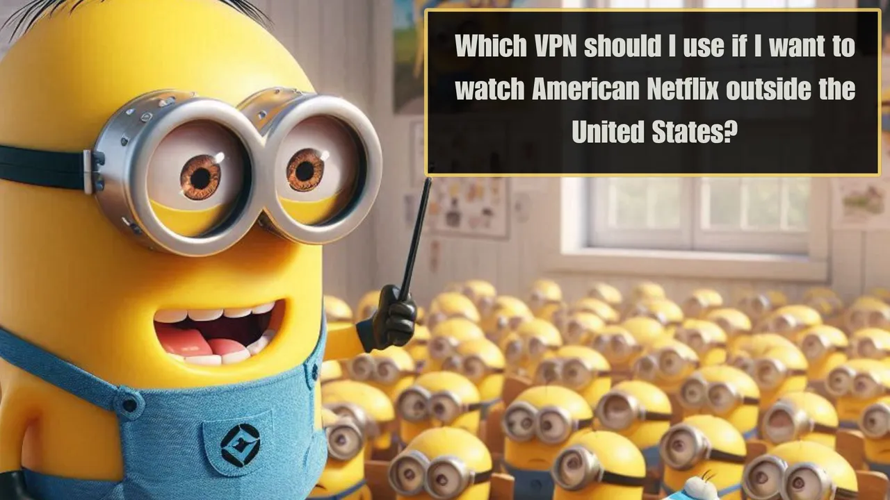 Which VPN should I use if I want to watch American Netflix outside the United States.jpg