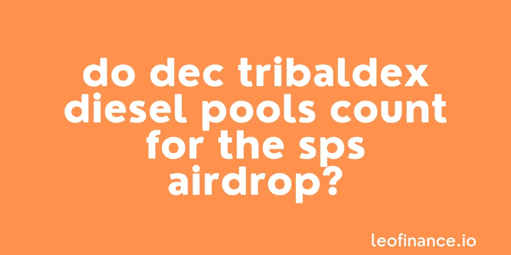 Do DEC Tribaldex Diesel Pools count for the SPS airdrop?