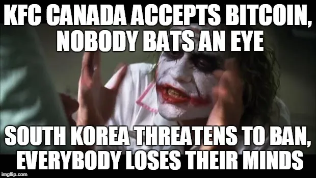 KFC Canada accepts bitcoin, nobody bats an eye, South Korea threatens to ban, everybody loses their minds.jpg